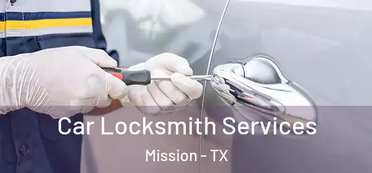 Car Locksmith Services Mission - TX